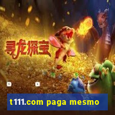 t111.com paga mesmo